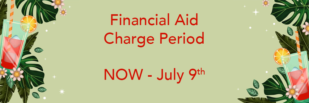 Financial Aid Charge Period Now until July 9